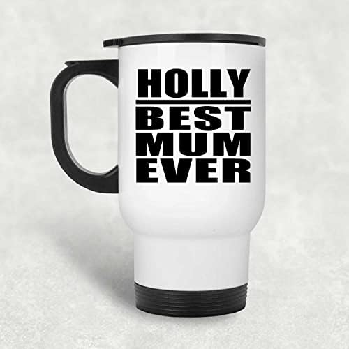 Designsify Holly En İyi Anne Hiç, Beyaz Seyahat Kupa 14 oz Paslanmaz Çelik termos kupa, hediyeler için Doğum Günü